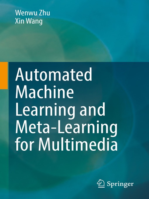 Title details for Automated Machine Learning and Meta-Learning for Multimedia by Wenwu Zhu - Available
